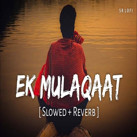 Ek Mulaqaat (Slowed Reverb)